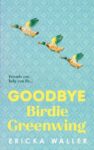ShortBookandScribes #BookReview – Goodbye Birdie Greenwing by Ericka Waller