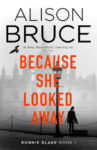 ShortBookandScribes #BookReview – Because She Looked Away by Alison Bruce