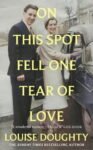 ShortBookandScribes #BookReview – On This Spot Fell One Tear of Love by Louise Doughty