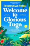 ShortBookandScribes #BookReview – Welcome to Glorious Tuga by Francesca Segal